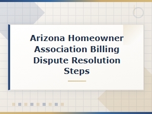 Steps to Resolve Arizona Hoa Billing Disputes