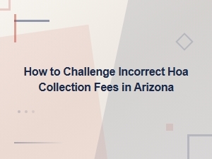Challenging Incorrect Hoa Collection Fees in Arizona
