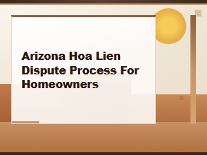 Arizona Hoa Lien Dispute Process for Homeowners